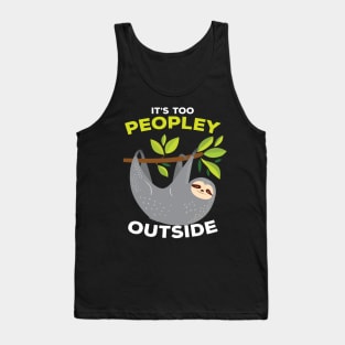 It is Too Peopley Outside Sloth Tank Top